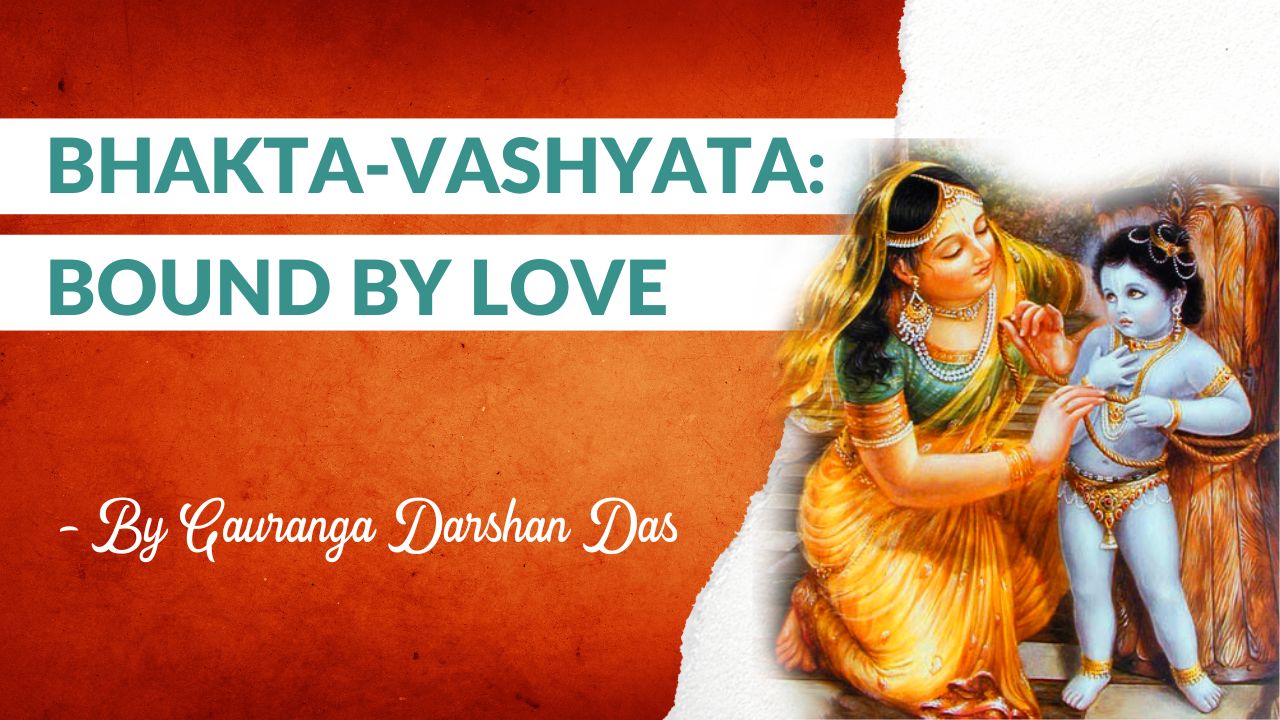 You are currently viewing Bhakta-vashyata: Bound by Love